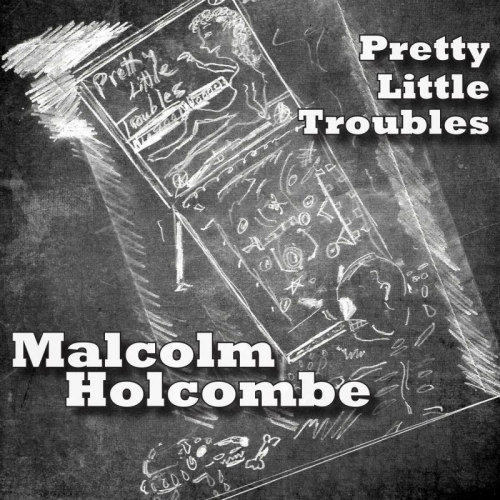 HOLCOMBE, MALCOLM - PRETTY LITTLE TROUBLESMALCOLM HOLCOMBE PRETTY LITTLE TROUBLES.jpg